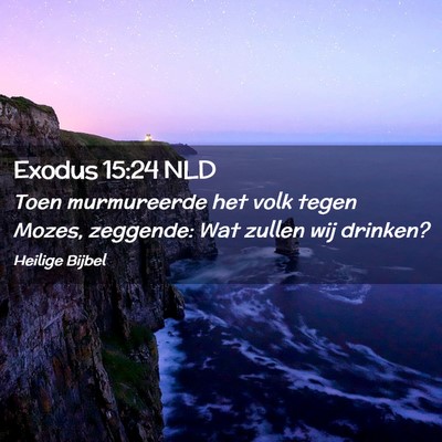 Picture 02 - Exodus 15:24 NLD - Toen murmureerde het volk tegen Mozes, zeggende: - Bible Verse Picture