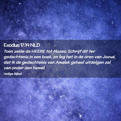 Picture 02 - Exodus 17:14 NLD - Toen zeide de HEERE tot Mozes: Schrijf dit ter - Bible Verse Picture