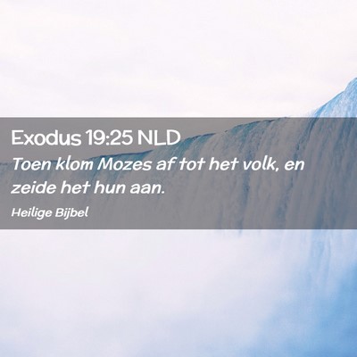 Picture 02 - Exodus 19:25 NLD - Toen klom Mozes af tot het volk, en zeide het hun - Bible Verse Picture