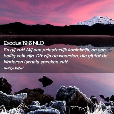 Picture 02 - Exodus 19:6 NLD - En gij zult Mij een priesterlijk koninkrijk, en - Bible Verse Picture