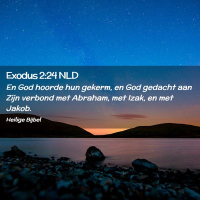 Picture 02 - Exodus 2:24 NLD - En God hoorde hun gekerm, en God gedacht aan Zijn - Bible Verse Picture