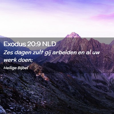 Picture 02 - Exodus 20:9 NLD - Zes dagen zult gij arbeiden en al uw werk - Bible Verse Picture