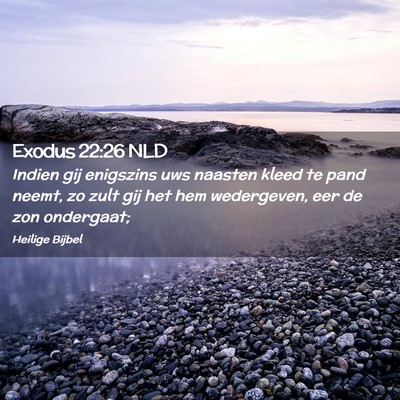 Picture 02 - Exodus 22:26 NLD - Indien gij enigszins uws naasten kleed te pand - Bible Verse Picture