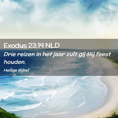 Picture 02 - Exodus 23:14 NLD - Drie reizen in het jaar zult gij Mij feest - Bible Verse Picture
