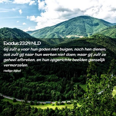 Picture 02 - Exodus 23:24 NLD - Gij zult u voor hun goden niet buigen, noch hen - Bible Verse Picture
