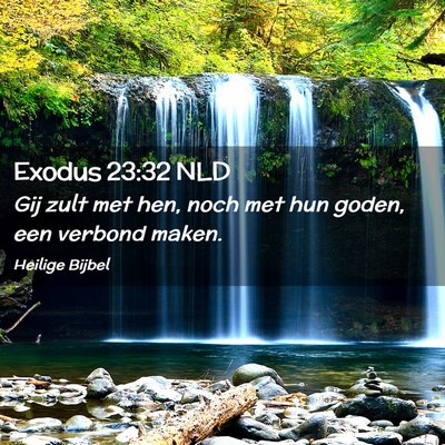 Picture 02 - Exodus 23:32 NLD - Gij zult met hen, noch met hun goden, een verbond - Bible Verse Picture