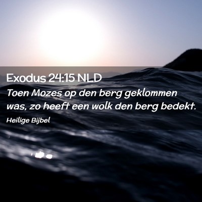Picture 02 - Exodus 24:15 NLD - Toen Mozes op den berg geklommen was, zo heeft - Bible Verse Picture