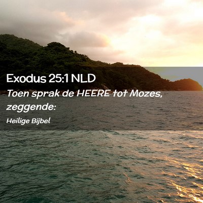 Picture 02 - Exodus 25:1 NLD - Toen sprak de HEERE tot Mozes, - Bible Verse Picture