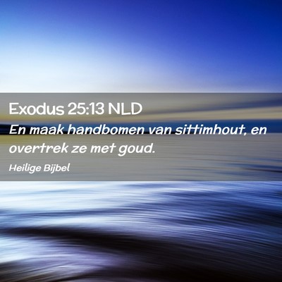 Picture 02 - Exodus 25:13 NLD - En maak handbomen van sittimhout, en overtrek ze - Bible Verse Picture