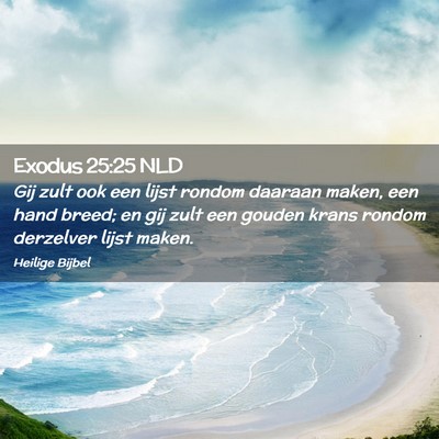 Picture 02 - Exodus 25:25 NLD - Gij zult ook een lijst rondom daaraan maken, een - Bible Verse Picture