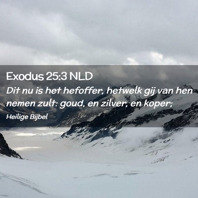 Picture 02 - Exodus 25:3 NLD - Dit nu is het hefoffer, hetwelk gij van hen nemen - Bible Verse Picture