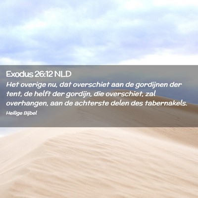 Picture 02 - Exodus 26:12 NLD - Het overige nu, dat overschiet aan de gordijnen - Bible Verse Picture