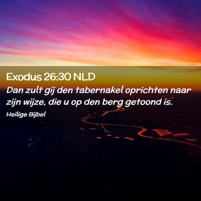 Picture 02 - Exodus 26:30 NLD - Dan zult gij den tabernakel oprichten naar zijn - Bible Verse Picture