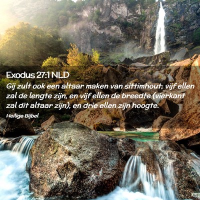 Picture 02 - Exodus 27:1 NLD - Gij zult ook een altaar maken van sittimhout; - Bible Verse Picture