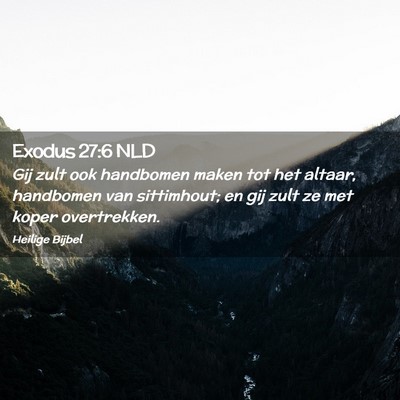 Picture 02 - Exodus 27:6 NLD - Gij zult ook handbomen maken tot het altaar, - Bible Verse Picture