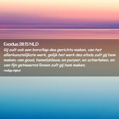 Picture 02 - Exodus 28:15 NLD - Gij zult ook een borstlap des gerichts maken, van - Bible Verse Picture