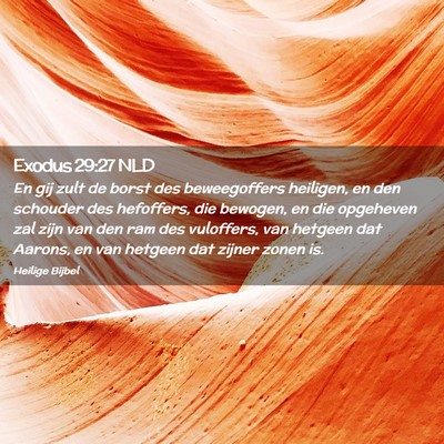 Picture 02 - Exodus 29:27 NLD - En gij zult de borst des beweegoffers heiligen, - Bible Verse Picture