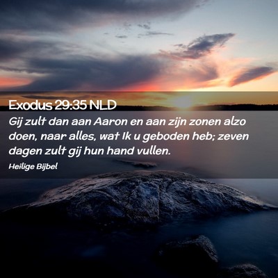 Picture 02 - Exodus 29:35 NLD - Gij zult dan aan Aaron en aan zijn zonen alzo - Bible Verse Picture