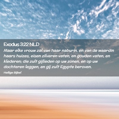 Picture 02 - Exodus 3:22 NLD - Maar elke vrouw zal van haar naburin, en van de - Bible Verse Picture