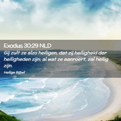 Picture 02 - Exodus 30:29 NLD - Gij zult ze alzo heiligen, dat zij heiligheid der - Bible Verse Picture