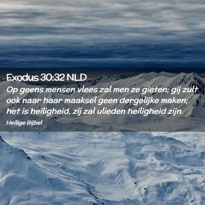 Picture 02 - Exodus 30:32 NLD - Op geens mensen vlees zal men ze gieten; gij zult - Bible Verse Picture