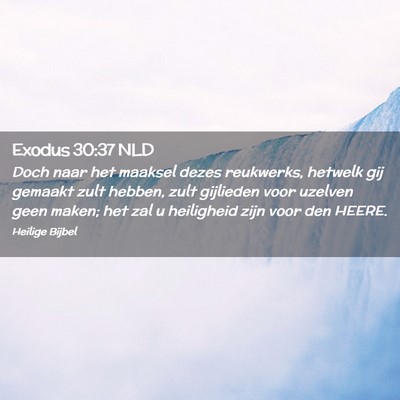 Picture 02 - Exodus 30:37 NLD - Doch naar het maaksel dezes reukwerks, hetwelk - Bible Verse Picture
