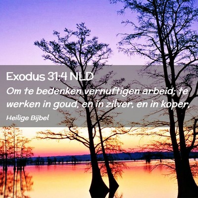 Picture 02 - Exodus 31:4 NLD - Om te bedenken vernuftigen arbeid; te werken in - Bible Verse Picture