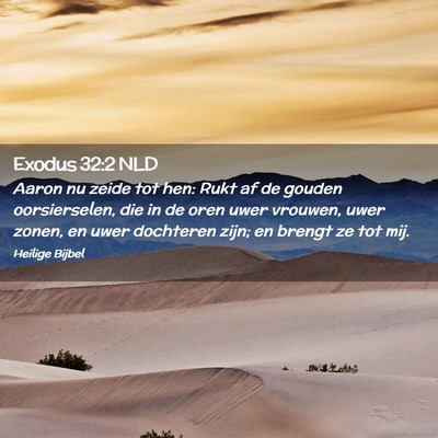 Picture 02 - Exodus 32:2 NLD - Aaron nu zeide tot hen: Rukt af de gouden - Bible Verse Picture