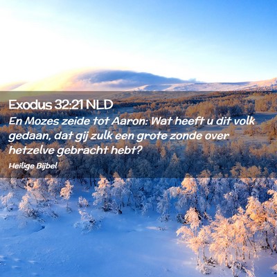 Picture 02 - Exodus 32:21 NLD - En Mozes zeide tot Aaron: Wat heeft u dit volk - Bible Verse Picture