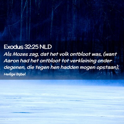Picture 02 - Exodus 32:25 NLD - Als Mozes zag, dat het volk ontbloot was, (want - Bible Verse Picture