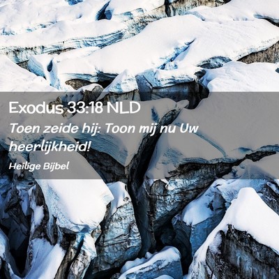 Picture 02 - Exodus 33:18 NLD - Toen zeide hij: Toon mij nu Uw - Bible Verse Picture