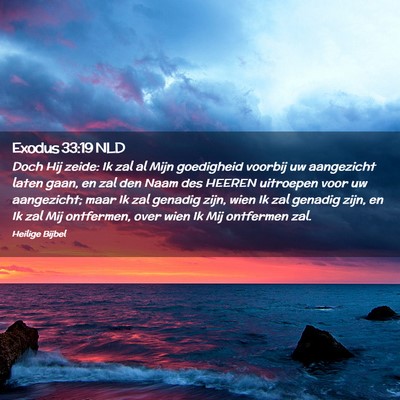 Picture 02 - Exodus 33:19 NLD - Doch Hij zeide: Ik zal al Mijn goedigheid voorbij - Bible Verse Picture
