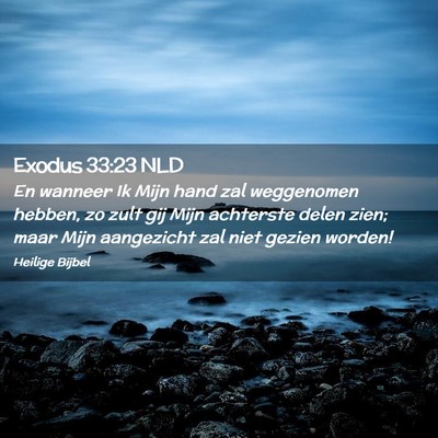 Picture 02 - Exodus 33:23 NLD - En wanneer Ik Mijn hand zal weggenomen hebben, zo - Bible Verse Picture