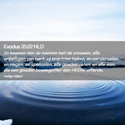 Picture 02 - Exodus 35:22 NLD - Zo kwamen dan de mannen met de vrouwen, alle - Bible Verse Picture