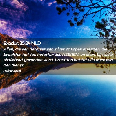 Picture 02 - Exodus 35:24 NLD - Allen, die een hefoffer van zilver of koper - Bible Verse Picture