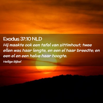 Picture 02 - Exodus 37:10 NLD - Hij maakte ook een tafel van sittimhout; twee - Bible Verse Picture