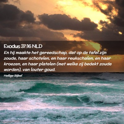 Picture 02 - Exodus 37:16 NLD - En hij maakte het gereedschap, dat op de tafel - Bible Verse Picture