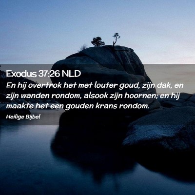 Picture 02 - Exodus 37:26 NLD - En hij overtrok het met louter goud, zijn dak, en - Bible Verse Picture