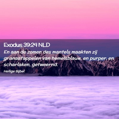 Picture 02 - Exodus 39:24 NLD - En aan de zomen des mantels maakten zij - Bible Verse Picture