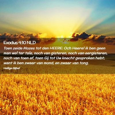 Picture 02 - Exodus 4:10 NLD - Toen zeide Mozes tot den HEERE: Och Heere! ik ben - Bible Verse Picture