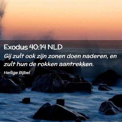 Picture 02 - Exodus 40:14 NLD - Gij zult ook zijn zonen doen naderen, en zult hun - Bible Verse Picture