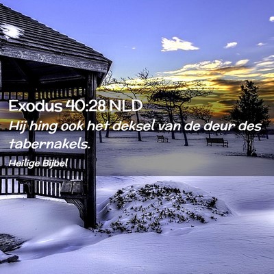 Picture 02 - Exodus 40:28 NLD - Hij hing ook het deksel van de deur des - Bible Verse Picture