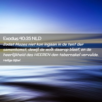 Picture 02 - Exodus 40:35 NLD - Zodat Mozes niet kon ingaan in de tent der - Bible Verse Picture