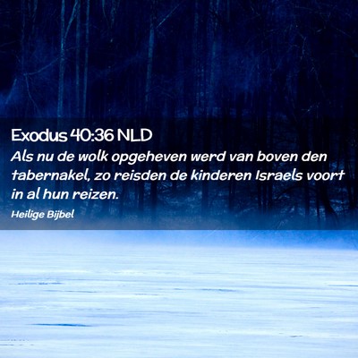 Picture 02 - Exodus 40:36 NLD - Als nu de wolk opgeheven werd van boven den - Bible Verse Picture