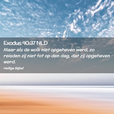 Picture 02 - Exodus 40:37 NLD - Maar als de wolk niet opgeheven werd, zo reisden - Bible Verse Picture