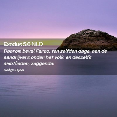 Picture 02 - Exodus 5:6 NLD - Daarom beval Farao, ten zelfden dage, aan de - Bible Verse Picture