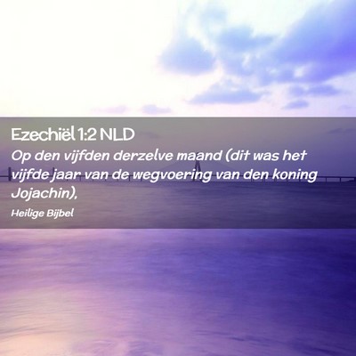 Picture 02 - Ezechiël 1:2 NLD - Op den vijfden derzelve maand (dit was het vijfde - Bible Verse Picture
