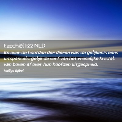 Picture 02 - Ezechiël 1:22 NLD - En over de hoofden der dieren was de gelijkenis - Bible Verse Picture