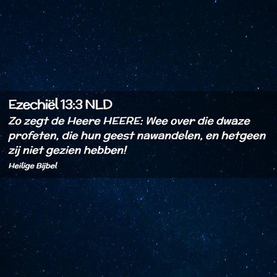 Picture 02 - Ezechiël 13:3 NLD - Zo zegt de Heere HEERE: Wee over die dwaze - Bible Verse Picture