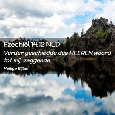 Picture 02 - Ezechiël 14:12 NLD - Verder geschiedde des HEEREN woord tot mij, - Bible Verse Picture